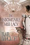 The Indomitable Miss Lacey: A spinsster, a treasure, & stiff-necked pride by Blair Bancroft