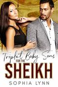Triplet Baby Sons for the Sheikh: A Sheikh Secret Baby Romance by Sophia Lynn