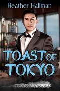 Toast of Tokyo (Tokyo Whispers #3) by Heather Hallman