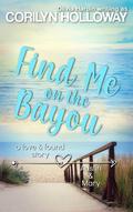 Find Me on the Bayou by Corilyn Holloway
