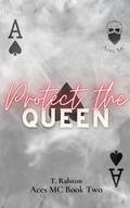 Protect the Queen (The Aces Motorcycle Club #2) by T. Ralston