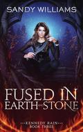 Fused in Earth and Stone (Kennedy Rain #3) by Sandy Williams