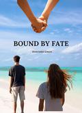 BOUND BY FATE by Bhavana Singh