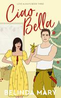 Ciao, Bella (Love Always #3) by Belinda Mary