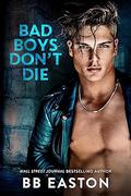 Bad Boys Don't Die (Bad Boys Don't Die #1) by B.B. Easton