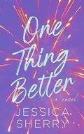 One Thing Better: Anxious Feel Good Romance by Jessica Sherry