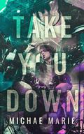 Take You Down by Michae Marie