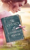 Legacy of Longdale Manor by Carrie Turansky