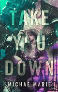 Take You Down (Whisper Me Nothings #1) by Michae Marie