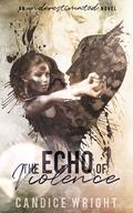 The Echo of Violence: An Underestimated Novel Book 8 by Candice M. Wright