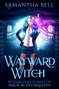 Wayward Witch (The Cursed Coven of Spells Hollow #9) by Samantha Bell