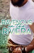 Ravenous on the Riviera (Bad Boys Abroad #1) by J.C. Jaye