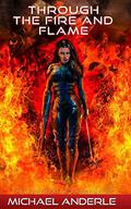 Through The Fire and Flame by Michael Anderle