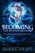 Becoming: The Balance Bringer (The Balance Bringer Chronicles #1) by Debra Kristi
