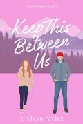 Keep This Between Us by Albany Archer