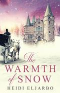 The Warmth of Snow: A Proper Historical Romance by Heidi Eljarbo