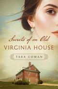 Secrets of an Old Virginia House by Tara Cowan