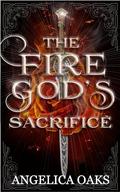 The Fire God's Sacrifice (A Land of Gods & Monsters #1) by Angelica Oaks