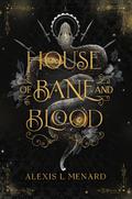 House of Bane and Blood (Order and Chaos #1) by Alexis L. Menard