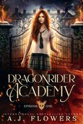 Dragonrider Academy: Episode One (Dragonrider Academy #1) by A.J. Flowers