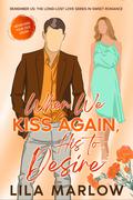 When We Kiss Again, His to Desire by Lila Marlow
