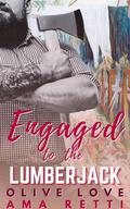 Engaged to the Lumberjack (Loved by Lumberjacks #3) by Olive Love