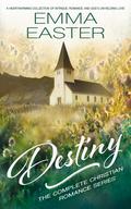 Destiny: The Complete Christian Romance Series by Emma Easter