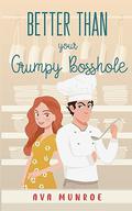 Better Than Your Grumpy Bosshole (Better Than Josh Everton Club #2) by Ava Munroe