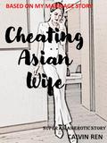Cheating Asian Wife: Real experience, Erotica Short Stories Book by CALVIN REN