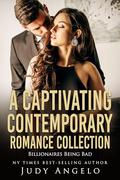 A Captivating Contemporary Romance Collection: A Billionaire Being Bad by Judy Angelo