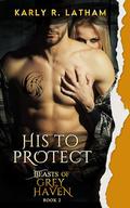 His to Protect (Beasts of Grey Haven #2) by Karly R. Latham