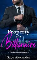 Property of a Billionaire: The Perfect Collection by Sage Alexander