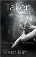 Taken : Choices of Freedom by Marc Rin