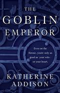The Goblin Emperor by Katherine Addison