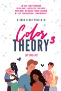 A Book A Day Presents Color Theory 3: Let Love Live! by R.J. Gray