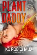 Plant Daddy: Part 2 (The Submissive Diaries by K.D. Robichaux
