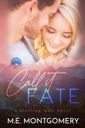 Call it Fate (Sterling Mill #1) by M.E. Montgomery