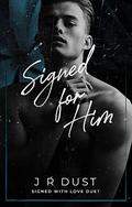 Signed for Him by J.R. Dust
