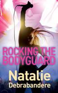Rocking the Bodyguard by Natalie Debrabandere