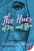 The Hues of Me and You by Morgan Lee Miller
