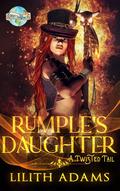 Rumple's Daughter: A Twisted Tail by Lilith Adams