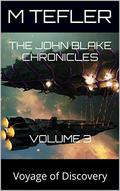 The John Blake Chronicles - volume 3: Voyage of Discovery (The Unclaimed Legacy #3) by M. Tefler