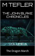 The John Blake Chronicles - volume 4: The Dragon March (The Unclaimed Legacy #4) by M. Tefler