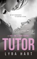 Tutor: A First Time Lesbian Romance by Lyra Hart