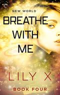 New World: Breathe with Me by Lily X.