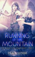 Running Up That Mountain, Part 1 (The Alpha God #8) by Lexa Luthor