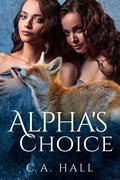 Alpha's Choice by C.A. Hall