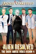 Alien Resolved (The Dark Horse Rides Again #4) by Annie Oakfield