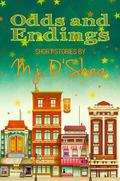 Odds and Endings: Short Stories by M.J. O'Shea by M.J. O'Shea