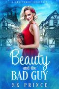 Beauty & The Bad Guy: A Fractured Fairytale by SK Prince